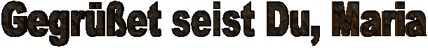 Gegret seist Du, Maria