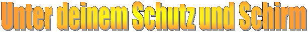 Unter deinem Schutz und Schirm
