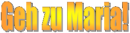 Geh zu Maria!