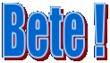 Bete !